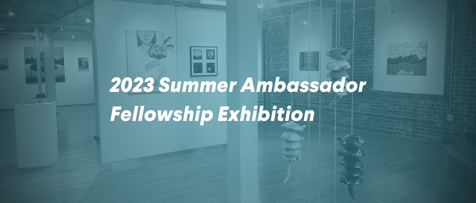 2023 Summer Ambassador Fellowship Exhibition GoggleWorks